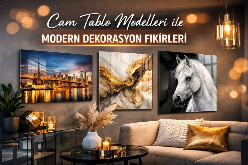 Cam Tablo Modelleri ile Modern Dekorasyon Fikirleri